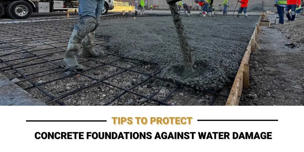 _Concrete Foundations Against Water Damage